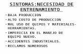 SINTOMAS:NECESIDAD DE ENTRENAMIENTO BAJA PRODUCCION ALTO COSTO DE PRODUCCION MAL USO DE QUIPOS Y MATERIALES-HERRAMIENTAS. IMPERICIA EN EL MANEJO DE EQUIPO.