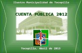 CUENTA PÚBLICA 2012 Ilustre Municipalidad de Tocopilla Tocopilla, Abril de 2013.