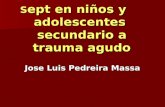 S ept en niños y adolescentes secundario a trauma agudo S ept en niños y adolescentes secundario a trauma agudo Jose Luis Pedreira Massa.