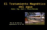 El Tratamiento Magnético del agua Mas de 18 años de experiencia en el TMA Autor: Ing. José J. Tristá Moncada.