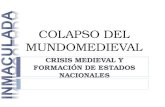 COLAPSO DEL MUNDOMEDIEVAL CRISIS MEDIEVAL Y FORMACIÓN DE ESTADOS NACIONALES.