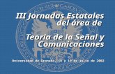 III Jornadas Estatales del área de Teoría de la Señal y Comunicaciones Universidad de Granada, 18 y 19 de julio de 2002.