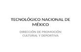 TECNOLÓGICO NACIONAL DE MÉXICO DIRECCIÓN DE PROMOCIÓN CULTURAL Y DEPORTIVA.