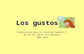 Los gustos Presentación para la clase de Español I de la Sra. Matić de Espinosa, 2009-2010.