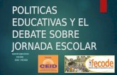 POLITICAS EDUCATIVAS Y EL DEBATE SOBRE JORNADA ESCOLAR COMITÉ EJECUTIVO FECODE CEID - FECODE.