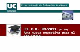 El R.D. 99/2011 (11 feb) Una nueva normativa para el DOCTORADO Vicerrectorado de Ordenación Académica.