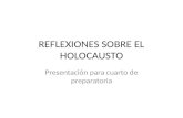 REFLEXIONES SOBRE EL HOLOCAUSTO Presentación para cuarto de preparatoria.