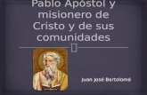 Juan José Bartolomé.  Misionero de Cristo 1.- PABLO Y SUS COMUNIDADES Misionero A) Fundador de comunidades La urbe como campo de misión Una misión en.