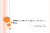 I MPACTOS AMBIENTALES Y PAZ Presentación para la UIS Junio 27 de 2013.