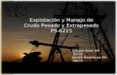 Explotación y Manejo de Crudo Pesado y Extrapesado PS-6215 Eduwin Aular 04-36702 Janeth Amariscua 04-36675.
