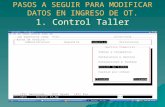 PASOS A SEGUIR PARA MODIFICAR DATOS EN INGRESO DE OT. 1. Control Taller.