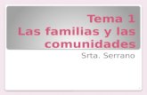 Tema 1 Las familias y las comunidades Srta. Serrano 1.