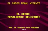 EL ORDEN PENAL VIGENTE PROF. DR. EMILIANO ROLÓN FERNÁNDEZ 2013 EL HECHO PENALMENTE RELEVANTE.