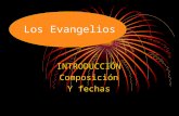 Los Evangelios INTRODUCCIÓN Composición Y fechas.