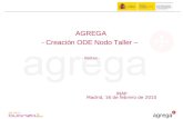 INAP Madrid, 16 de febrero de 2010 AGREGA -Creación ODE Nodo Taller – - Red.es -