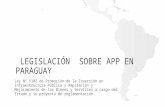 LEGISLACIÓN SOBRE APP EN PARAGUAY Ley Nº 5102 de Promoción de la Inversión en Infraestructura Pública y Ampliación y Mejoramiento de los Bienes y Servicios.