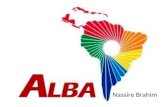 Nassire Brahim. Alianza Bolivariana para los Pueblos de Nuestra América La ALBA se creó en La Habana (Cuba) el 14 de diciembre de 2004 con el nombre de.