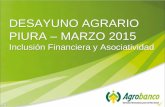 DESAYUNO AGRARIO PIURA – MARZO 2015 Inclusión Financiera y Asociatividad DESAYUNO AGRARIO PIURA – MARZO 2015 Inclusión Financiera y Asociatividad.