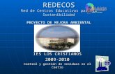 REDECOS Red de Centros Educativos para la Sostenibilidad PROYECTO DE MEJORA AMBIENTAL IES LOS CRISTIANOS 2009-2010 Control y gestión de residuos en el.