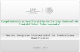 Cumplimiento y Verificación de la Ley General de Contabilidad Gubernamental Agosto, 2014 Cuarto Congreso Interestatal de Contralores Municipales.