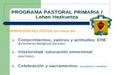 PROGRAMA PASTORAL PRIMARIA / Lehen Hezkuntza FORMACIÓN RELIGIOSA en clave de: 1. Conocimientos, valores y actitudes: ERE (Enseñanza Religiosa Escolar)