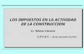 LOS IMPUESTOS EN LA ACTIVIDAD DE LA CONSTRUCCION Cr. Néstor Cáceres C.P.C.E.C. – 30 de noviembre de 2011 LOS IMPUESTOS EN LA ACTIVIDAD DE LA CONSTRUCCION.