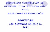 UNIVERSIDAD METROPOLITANA DE EDUCACIÓN, CIENCIA Y TECNOLOGÍA UMECIT BASES PARA LA REDACCIÓN PROFESORA: LIC. FERMINA BATISTA G. 2012.