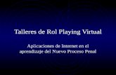Talleres de Rol Playing Virtual Aplicaciones de Internet en el aprendizaje del Nuevo Proceso Penal.
