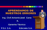 APRENDAMOS DE NUESTROS ERRORES Ing. Civil Antonio José Cano R. Gerente Técnico P.S.I. S.A. Edicreto S.A.