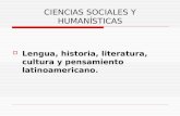 CIENCIAS SOCIALES Y HUMANÍSTICAS  Lengua, historia, literatura, cultura y pensamiento latinoamericano.