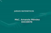 MsC. Amanda Méndez MsC. Amanda MéndezDOCENTE JUEGOS MATEMÁTICOS.