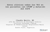 Datos clínicos sobre los TKI en los pacientes con CPCNP y mutación del EGFR Claudio Martin, MD Jefe del Servicio de Oncología Torácica Instituto Alexander.