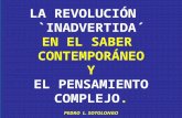 LA REVOLUCIÓN `INADVERTIDA´ EN EL SABER CONTEMPORÁNEO Y EL PENSAMIENTO COMPLEJO. PEDRO L. SOTOLONGO.