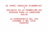 EL PAPEL CONSEJOS ECONÓMICOS Y SOCIALES EN LA PROMOCIÓN DEL DIÁLOGO PARA LA COHESIÓN SOCIAL LA EXPERIENCIA DEL CES ESPAÑOL Y DEL CESE EUROPEO.