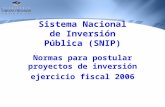 Sistema Nacional de Inversión Pública (SNIP) Normas para postular proyectos de inversión ejercicio fiscal 2006.