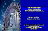 PROGRAMA DE COOPERACIÓN INTERINSTITUCIONAL 28- 05-2003 OFICINA DE INVESTIGACIONES ECONÓMICAS Y GERENCIA DE RECURSOS HUMANOS Misión Visión Documento Guía.