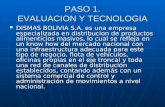 PASO 1. EVALUACION Y TECNOLOGIA DISMAS BOLIVIA S.A. es una empresa especializada en distribucion de productos alimenticios masivos, lo cual se refleja.