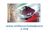Www.millonxciudadjuarez.org. Un Millón de Rosarios por México  Misión Rezar un millón de rosarios en Ciudad Juárez en el 2009.