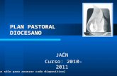 1 PLAN PASTORAL DIOCESANO JAÉN Curso: 2010-2011 (Pulsar sólo para avanzar cada diapositiva)