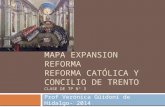 MAPA EXPANSION REFORMA REFORMA CATÓLICA Y CONCILIO DE TRENTO CLASE DE TP Nº 3 Prof Verónica Güidoni de Hidalgo- 2014.
