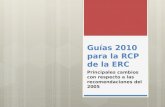 Guías 2010 para la RCP de la ERC Principales cambios con respecto a las recomendaciones del 2005.