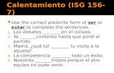 Use the correct preterite form of ser or estar to complete the sentences. 1. Los debates ________en el coliseo. 2. Yo _______contenta hasta que perdí.
