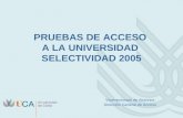 PRUEBAS DE ACCESO A LA UNIVERSIDAD SELECTIVIDAD 2005 Vicerrectorado de Alumnos Dirección General de Acceso.