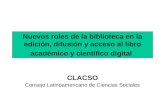 Nuevos roles de la biblioteca en la edición, difusión y acceso al libro académico y científico digital CLACSO Consejo Latinoamericano de Ciencias Sociales.