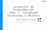 Lenguajes de Programación Tema 3. Paradigma Orientado a Objetos Pedro García López pgarcia@etse.urv.es