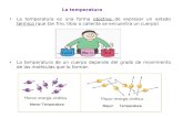 La temperatura La temperatura es una forma objetiva de expresar un estado térmico (que tan frio, tibio o caliente se encuentra un cuerpo) La temperatura.