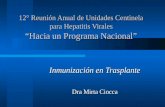 12° Reunión Anual de Unidades Centinela para Hepatitis Virales “Hacia un Programa Nacional” Inmunización en Trasplante Dra Mirta Ciocca.