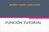 BLOQUE 2: Función y acción tutorial FUNCIÓN TUTORIAL.
