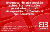 Encuesta de percepción sobre los servicios prestados por el Aeropuerto El Dorado a sus Usuarios Vicepresidencia de Gestión Cívica y social Dirección de.