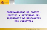 11 de junio de 2014 OBSERVATORIOS DE COSTES, PRECIOS Y ACTIVIDAD DEL TRANSPORTE DE MERCANCÍAS POR CARRETERA.
